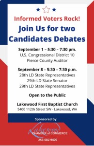 Sept 1 - 5:30-7:30 - US Congressional District 10 Pierce County Auditor; Sept 8 - 5:30-7:30pm - 28th LD State Representatives, 29th LD State Senator, 29th LD St Representatives